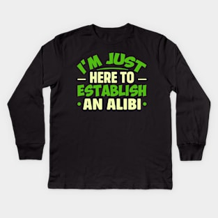 I'm Just Here To Establish An ALIBI Kids Long Sleeve T-Shirt